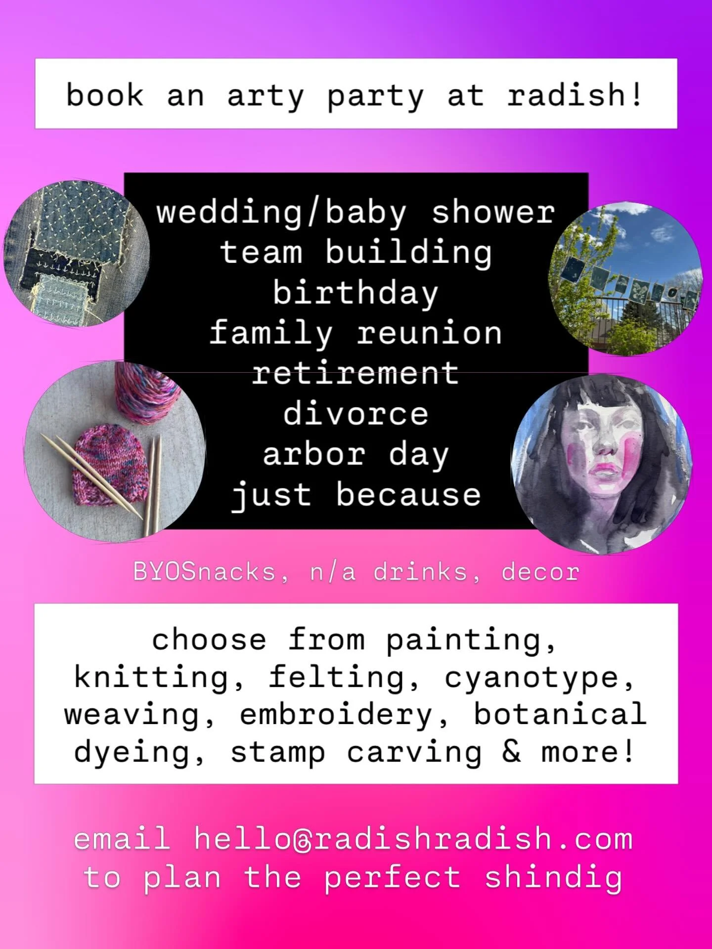 summer celebrations are right around the corner- book your next event at radish and treat your guests to a creative workshop hosted by our creative teachers. we&rsquo;ll plan the perfect workshop, you bring the fun snacks and decorations. pricing ran