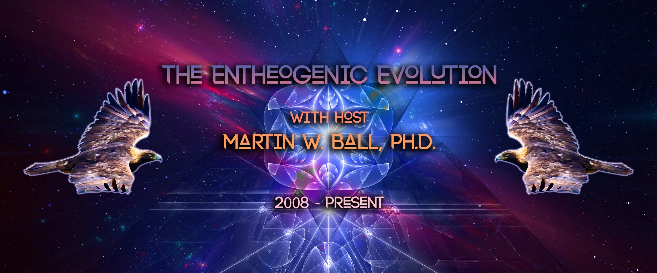 The Entheogenic Evolution Podcast with Martin W. Ball, Ph.D. 2008 - Present