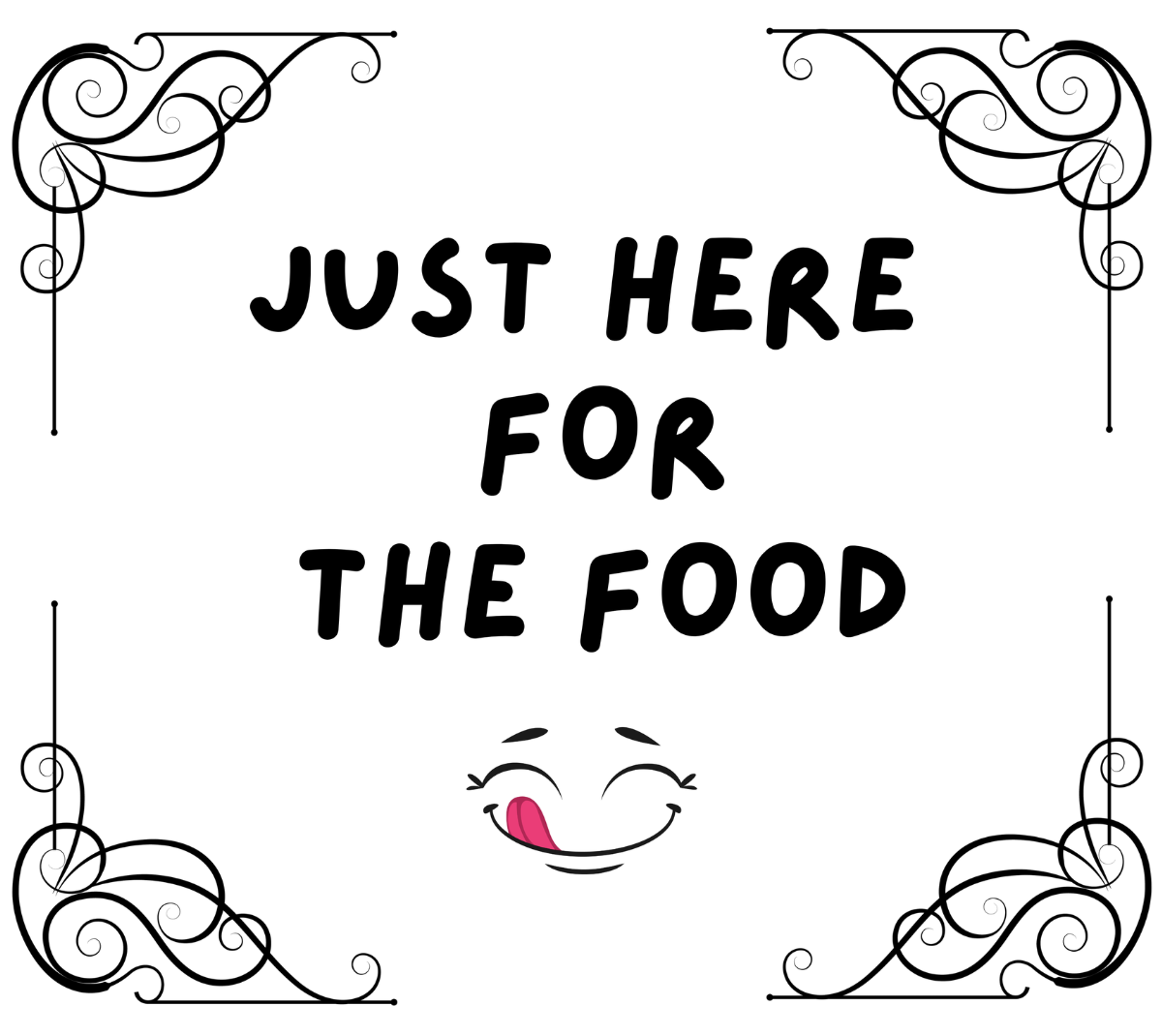 JUST HERE FOR THE FOODb.png