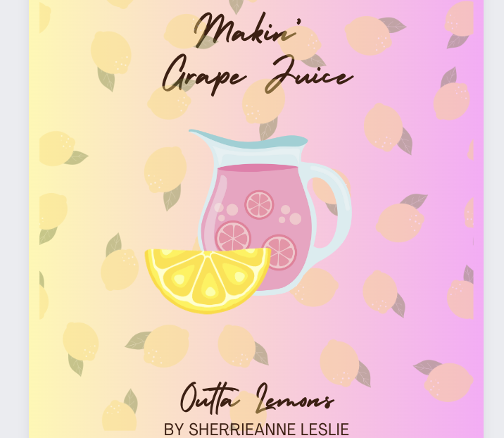 Makin' Grape Juice Outta Lemons