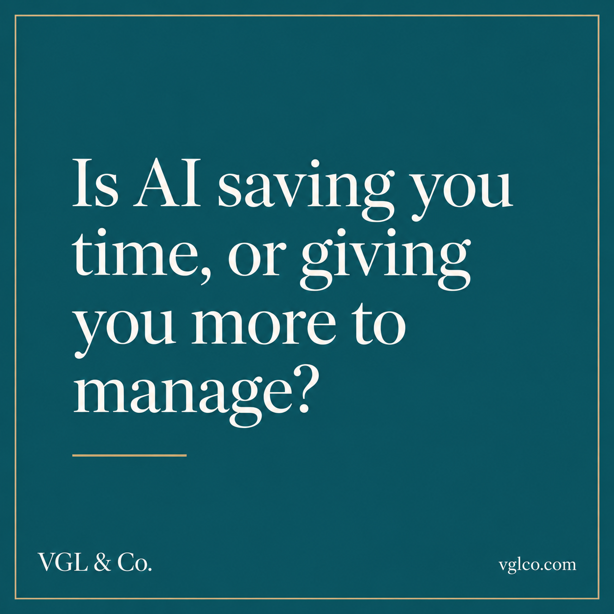 Is AI Saving You Time, or Giving You More to Manage?