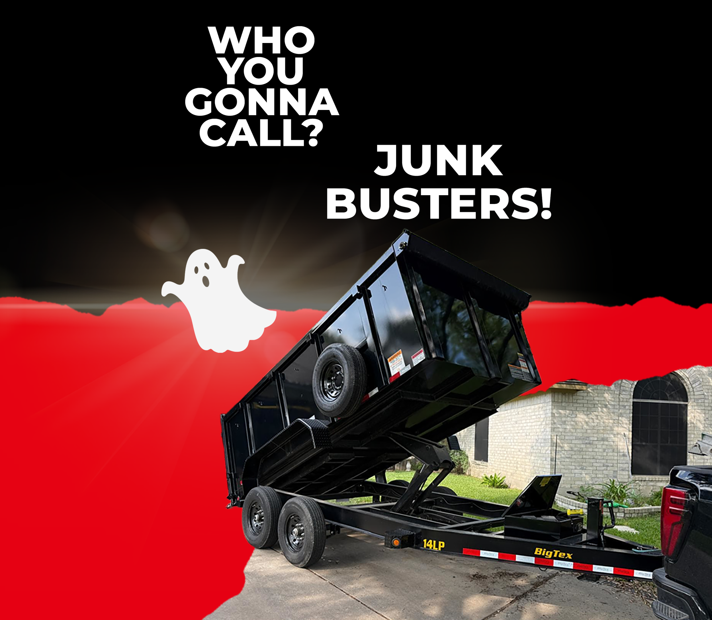A black trailer with a raised tilted bed, parked in front of a suburban house. A cartoon ghost with a surprised expression hovers above. Text on the image reads: "WHO YOU GONNA CALL? JUNK BUSTERS!" with a torn red background adding emphasis.