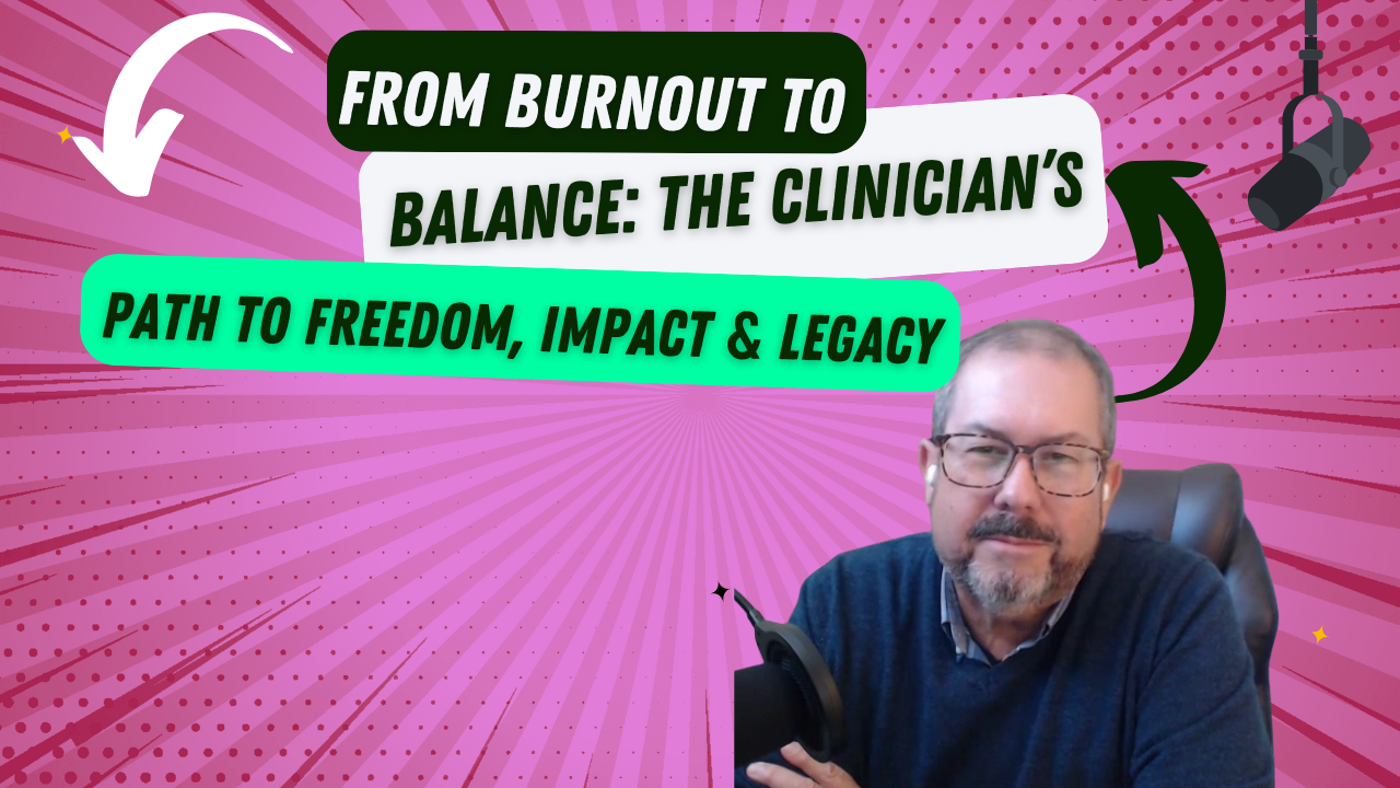 Trailblazer Series- From Burnout to Balance: The Clinician’s Path to Freedom, Impact, &amp; Legacy with Gordon Brewer