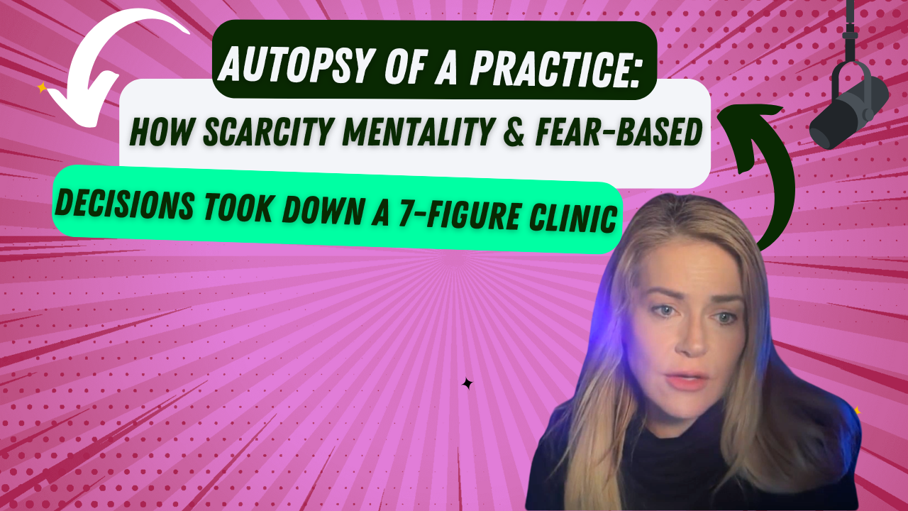 Autopsy of a Practice: How Scarcity Mentality and Fear-Based Decisions Took Down a Seven-Figure Clinic [Part 1]