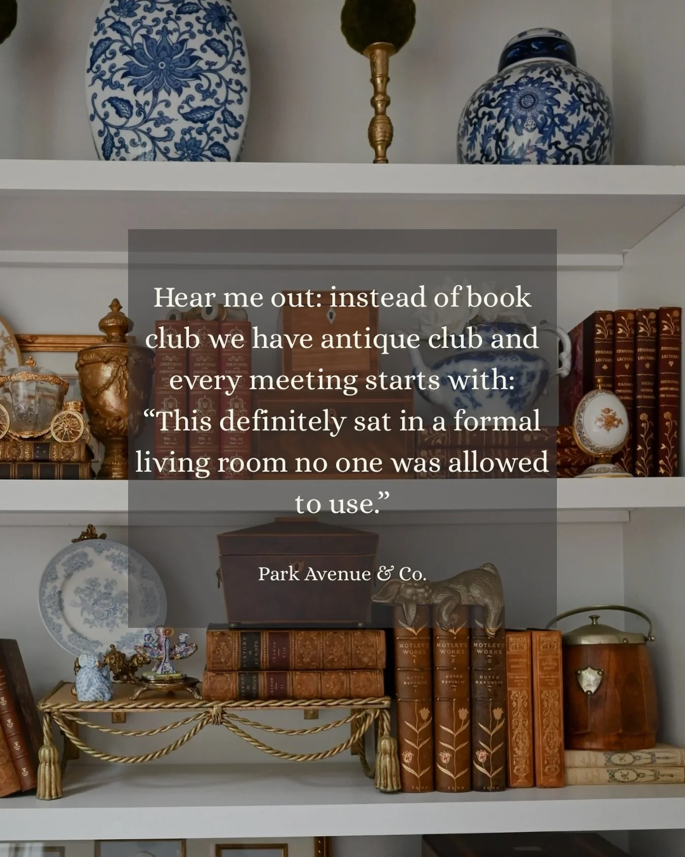 A room for sitting where no one ever sat.
Antique club, you get it.