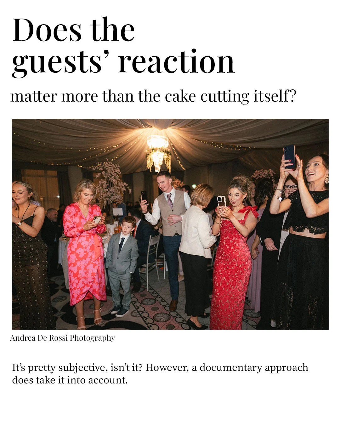 A traditional approach focuses all the attention on the couple, with maybe a few shots of the guests.

So, in a way, this can feel quite objective from the client&rsquo;s perspective if there&rsquo;s a set list of shots they expect to receive.

&ldqu