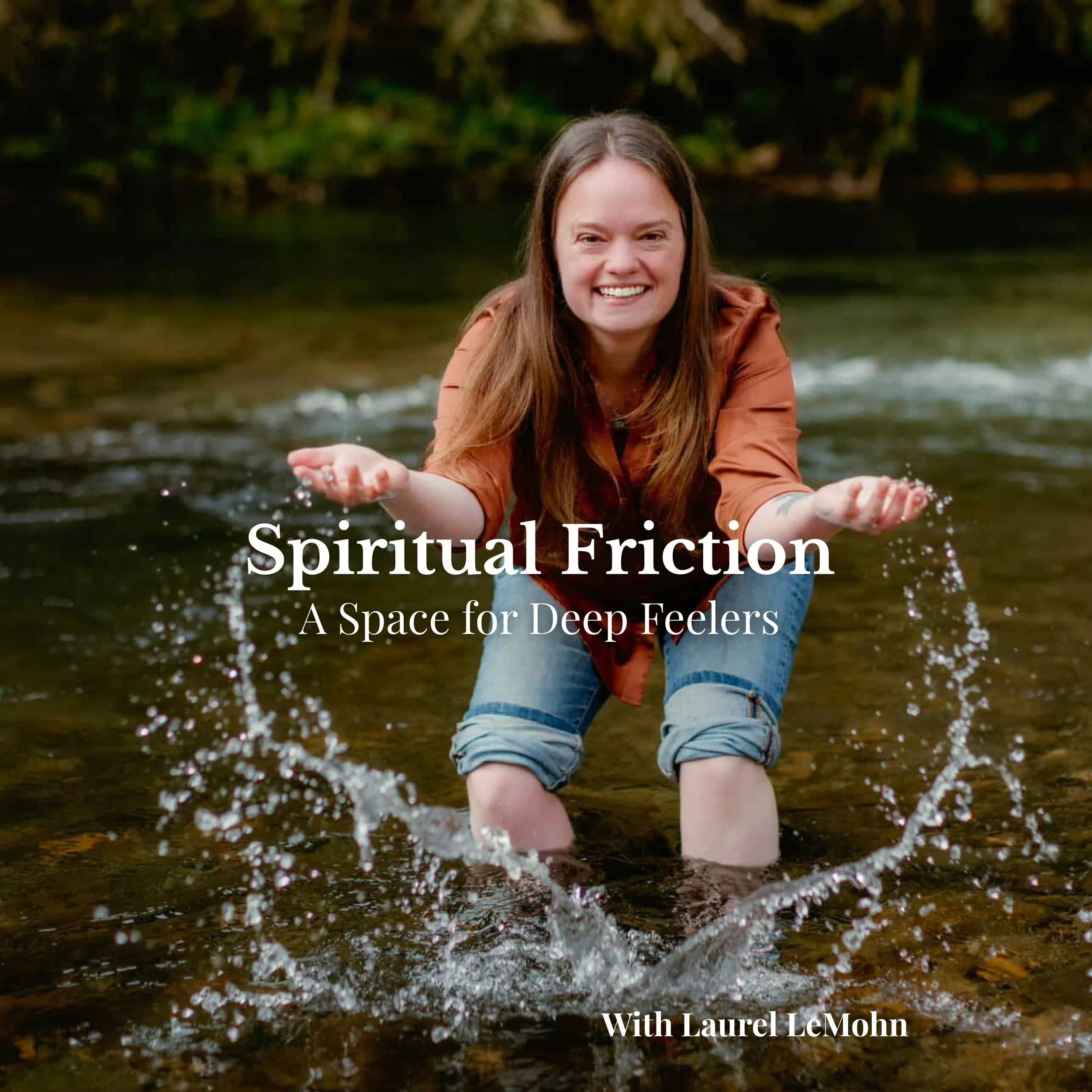 Laurel LeMohn sitting in a shallow river surrounded by trees and cover of the Spiritual Friction podcast