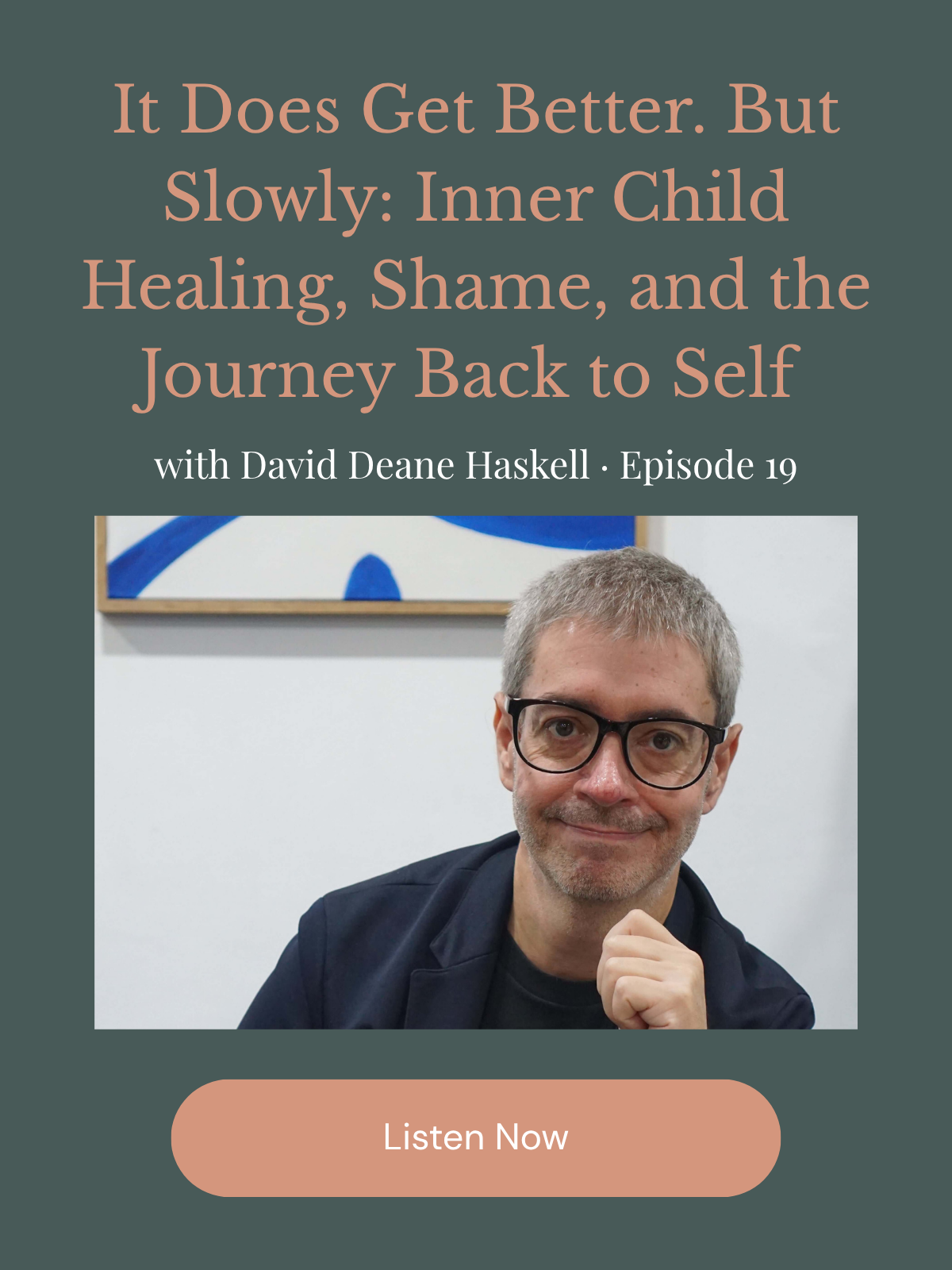 Healing Doesn’t Always Happen All at Once: David Deane Haskell on Inner Child Healing, Shame, and Finding His Way Back to Himself