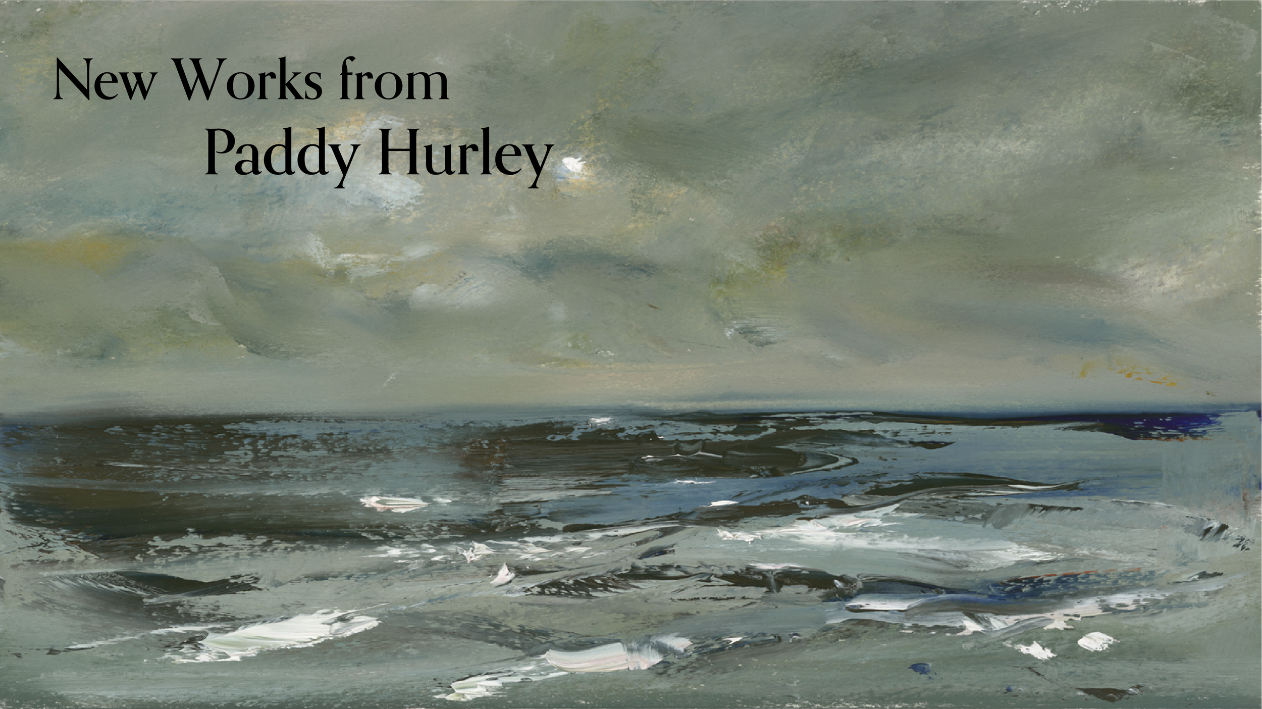 New Works from Paddy Hurley - Painting of a stormy sea under a heavy gray sky, with white-capped waves rolling toward the shore in muted blue and olive tones