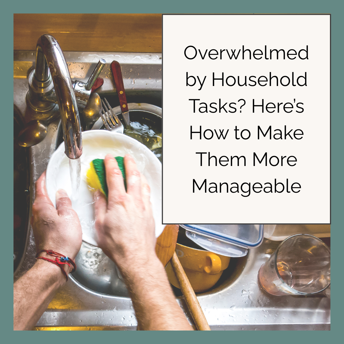 Overwhelmed by Household Tasks? Here’s How to Make Them More Manageable