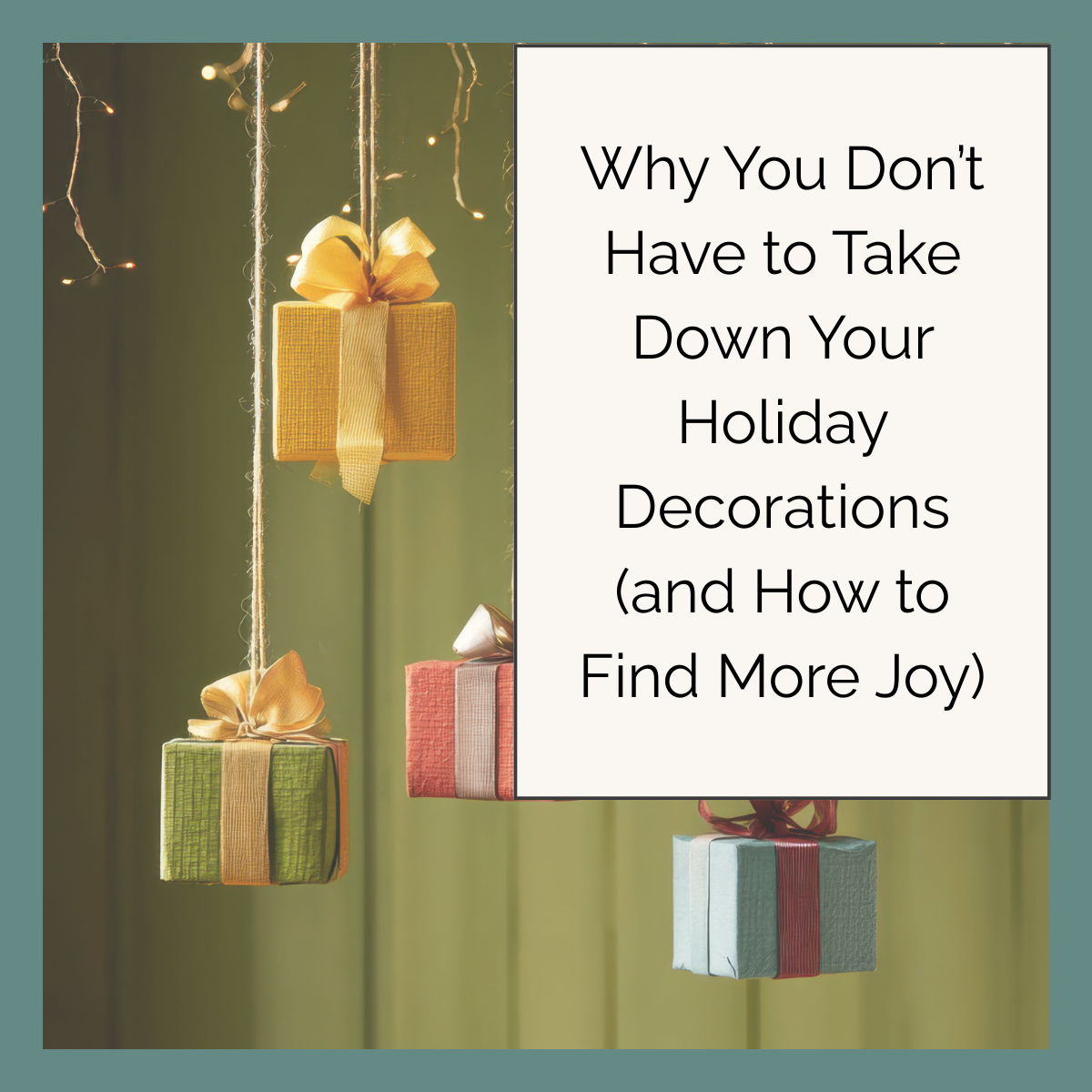 Why You Don’t Have to Take Down Your Holiday Decorations (and How to Find More Joy)