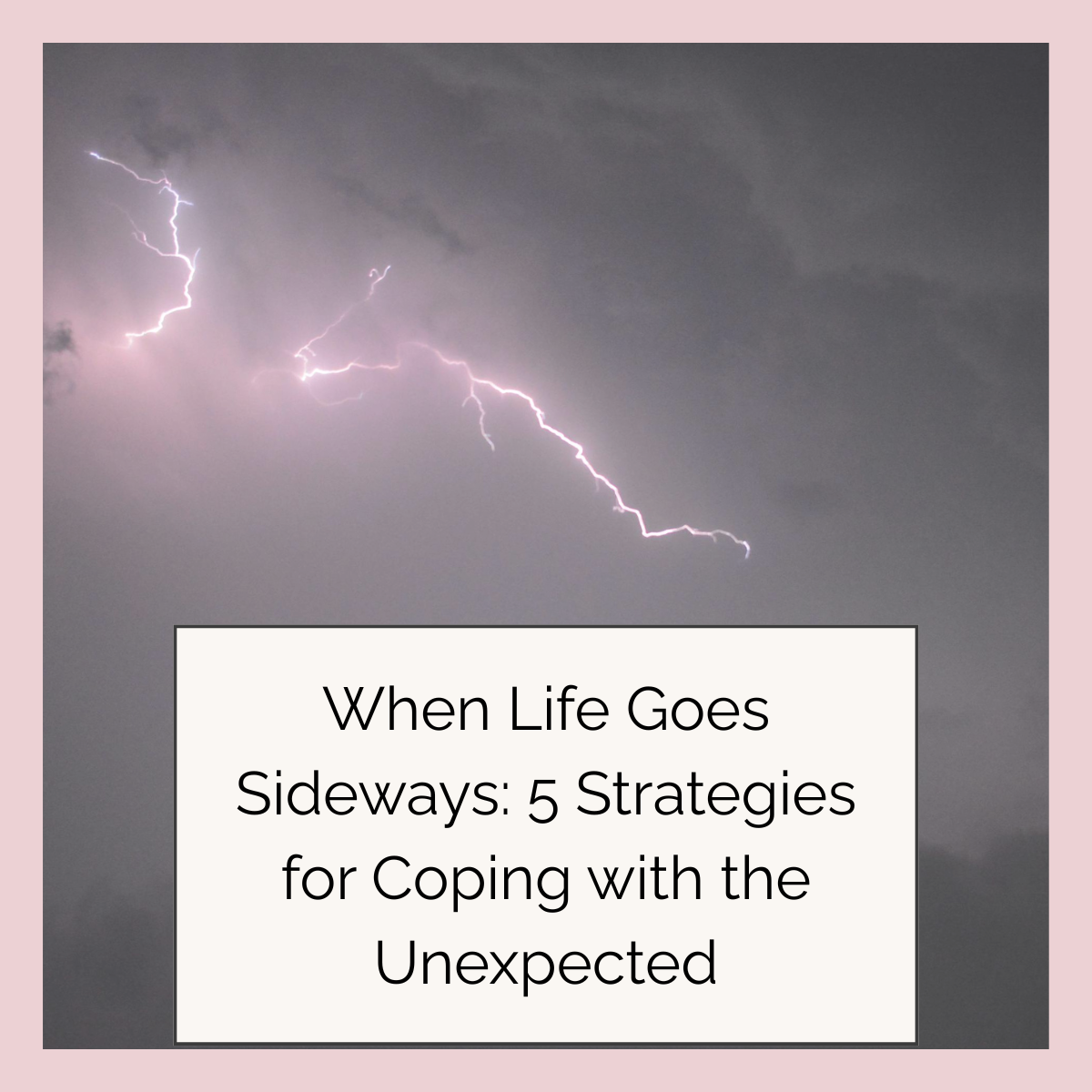 When Life Goes Sideways: 5 Strategies for Coping with the Unexpected