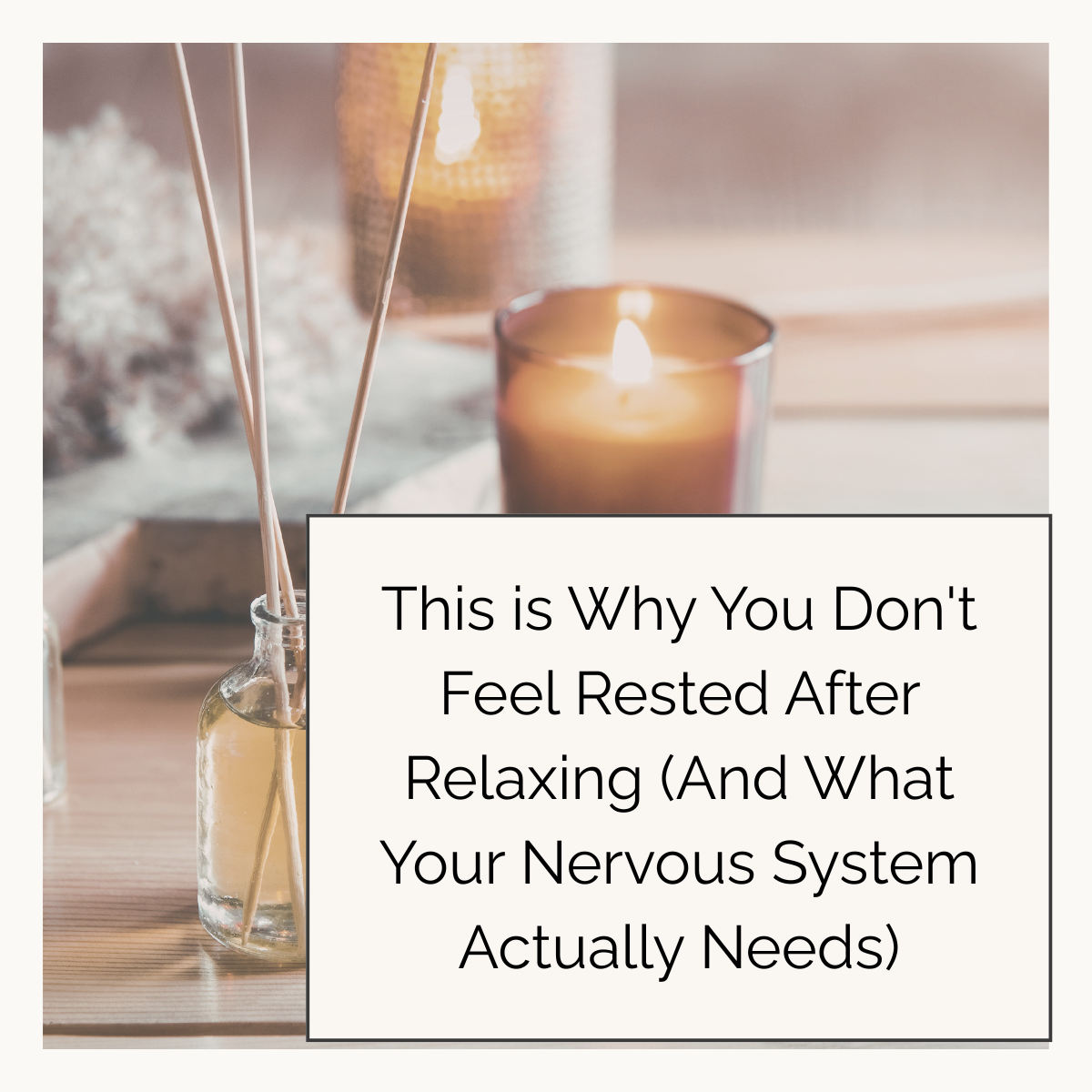 This is Why You Don't Feel Rested After Relaxing (And What Your Nervous System Actually Needs)