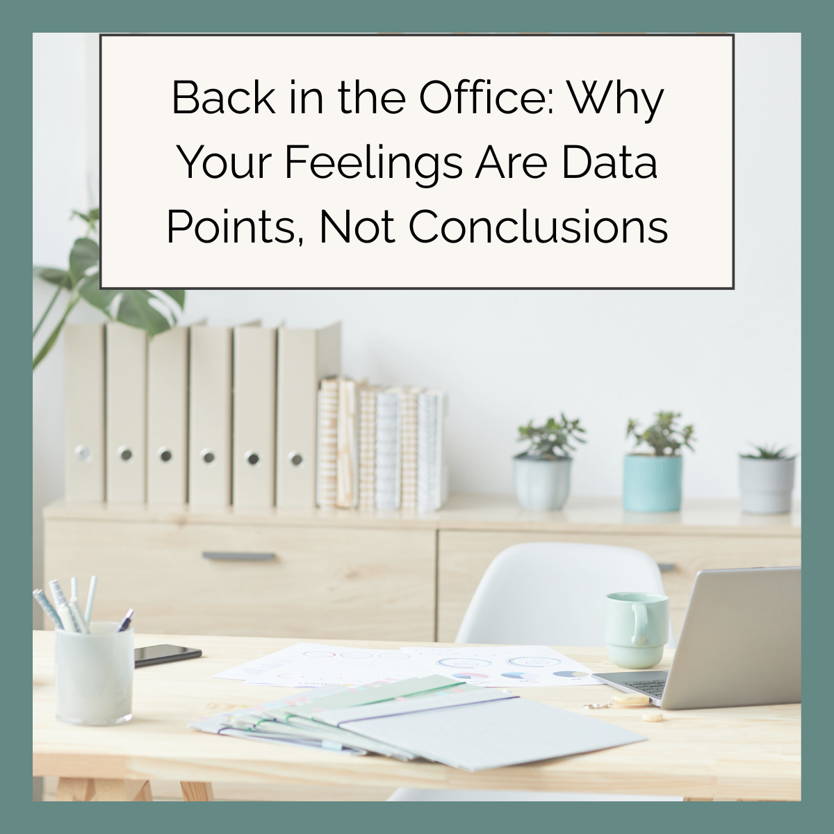 Back in the Office: Why Your Feelings Are Data Points, Not Conclusions