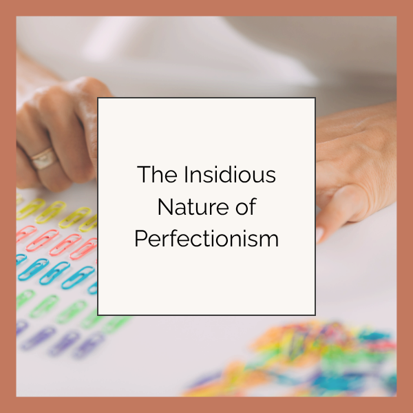 The Insidious Nature of Perfectionism