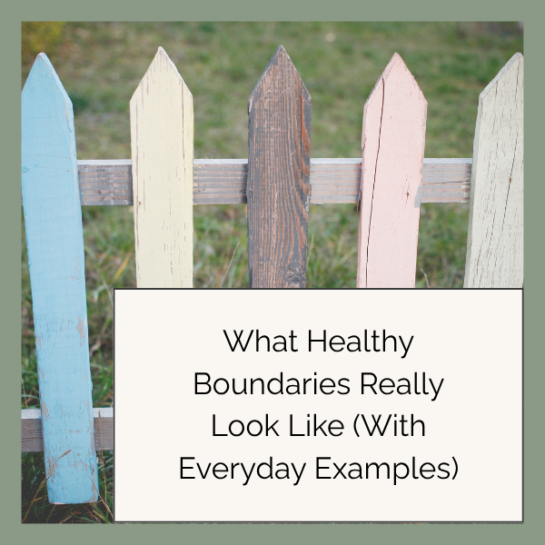 What Healthy Boundaries Really Look Like (With Everyday Examples)