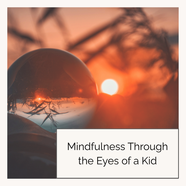 Mindfulness Through the Eyes of a Kid