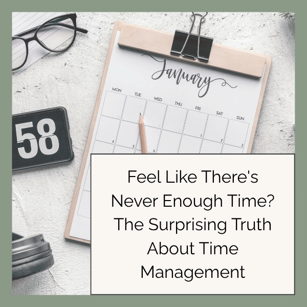 Feel Like There's Never Enough Time? The Surprising Truth About Time Management