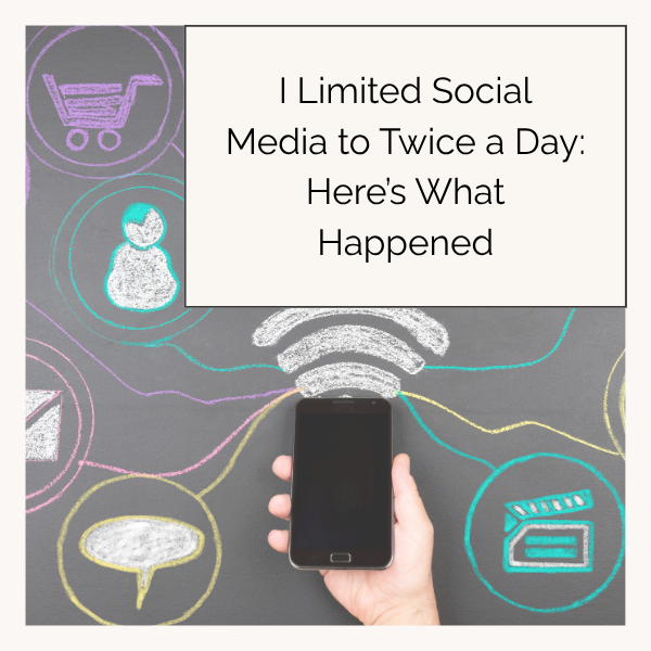 I Limited Social Media to Twice a Day: Here’s What Happened