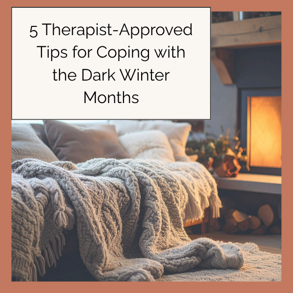 5 Therapist-Approved Tips for Coping with the Dark Winter Months