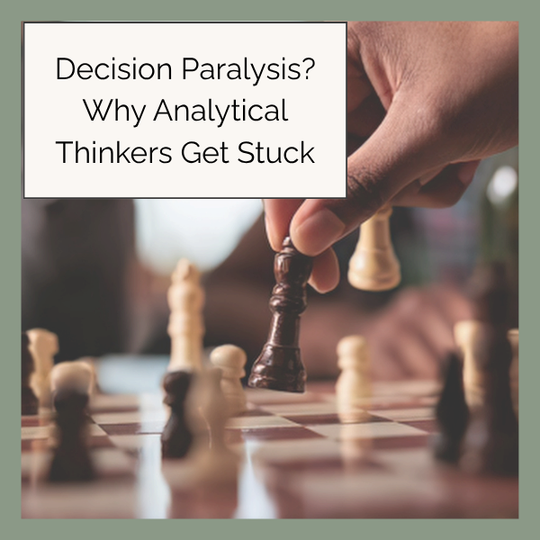 Decision Paralysis? Why Analytical Thinkers Get Stuck