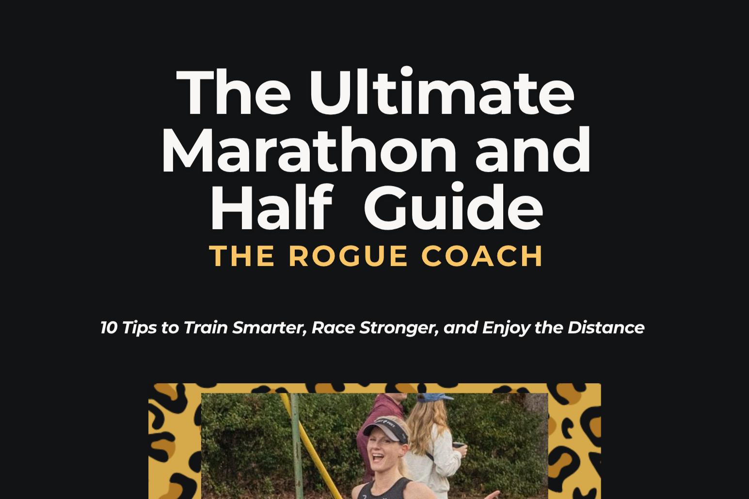 Cover of a guidebook titled 'The Ultimate Marathon and Half Guide' by The Rogue Coach, featuring a photo of a smiling female runner in a black tank top and visor, with a woman in the background holding a phone, surrounded by a yellow and black leopard print border.
