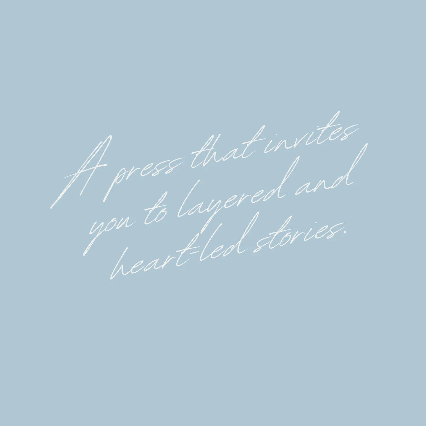 We believe the best stories are layered, and the most beautiful ones are led by the heart.