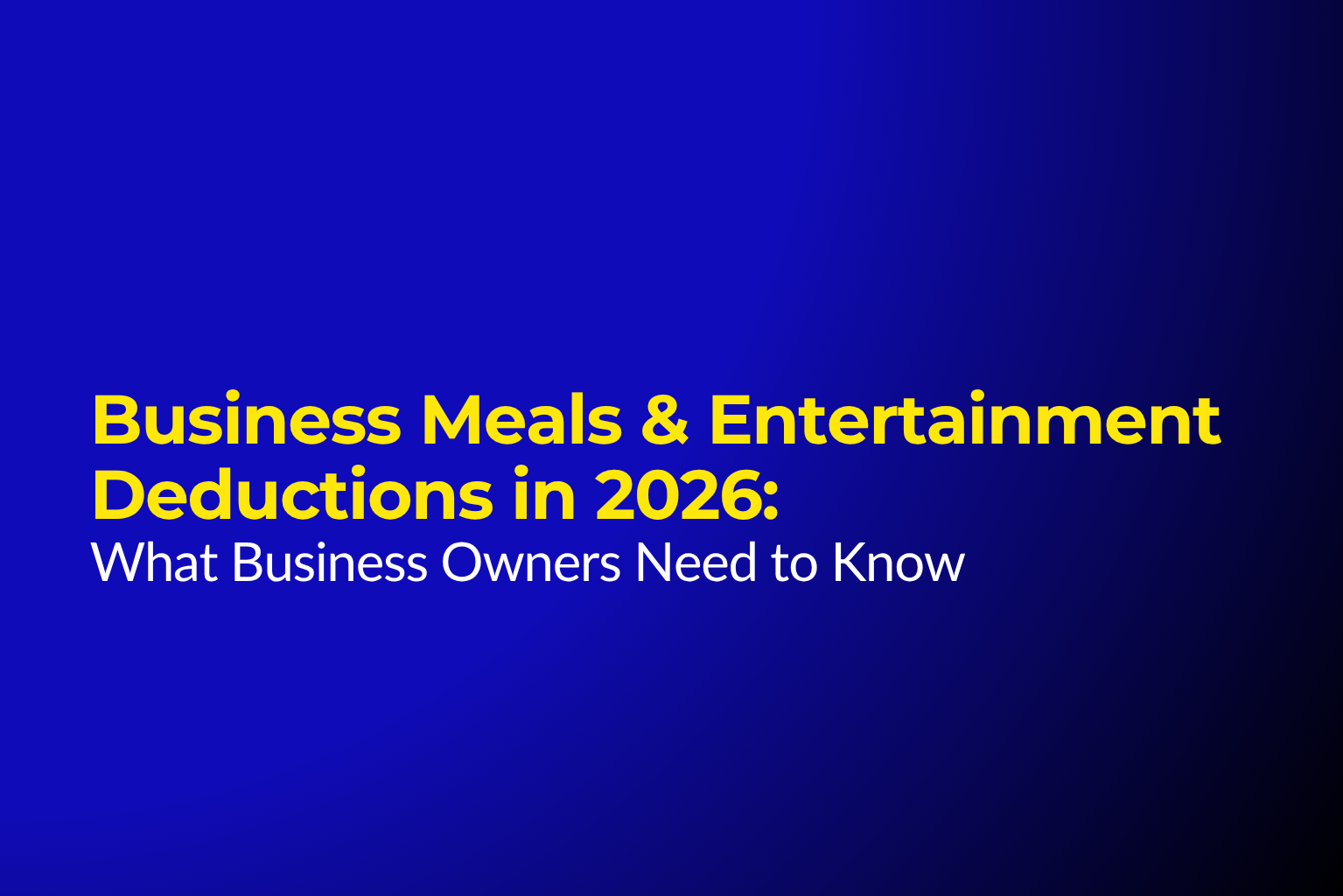 Business Meals &amp; Entertainment Deductions in 2026: What Business Owners Need to Know