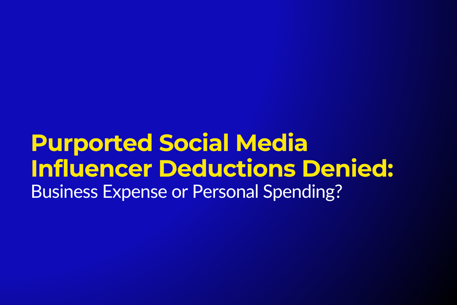 Purported Social Media Influencer Deductions Denied: Business Expense or Personal Spending?