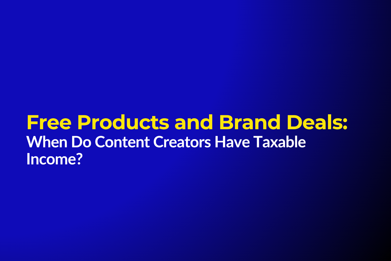 Free Products and Brand Deals: When Do Content Creators Have Taxable Income?