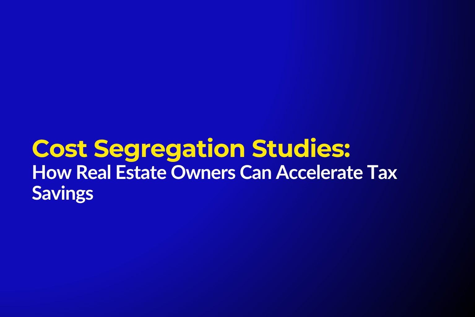 Cost Segregation Studies: How Real Estate Owners Can Accelerate Tax Savings