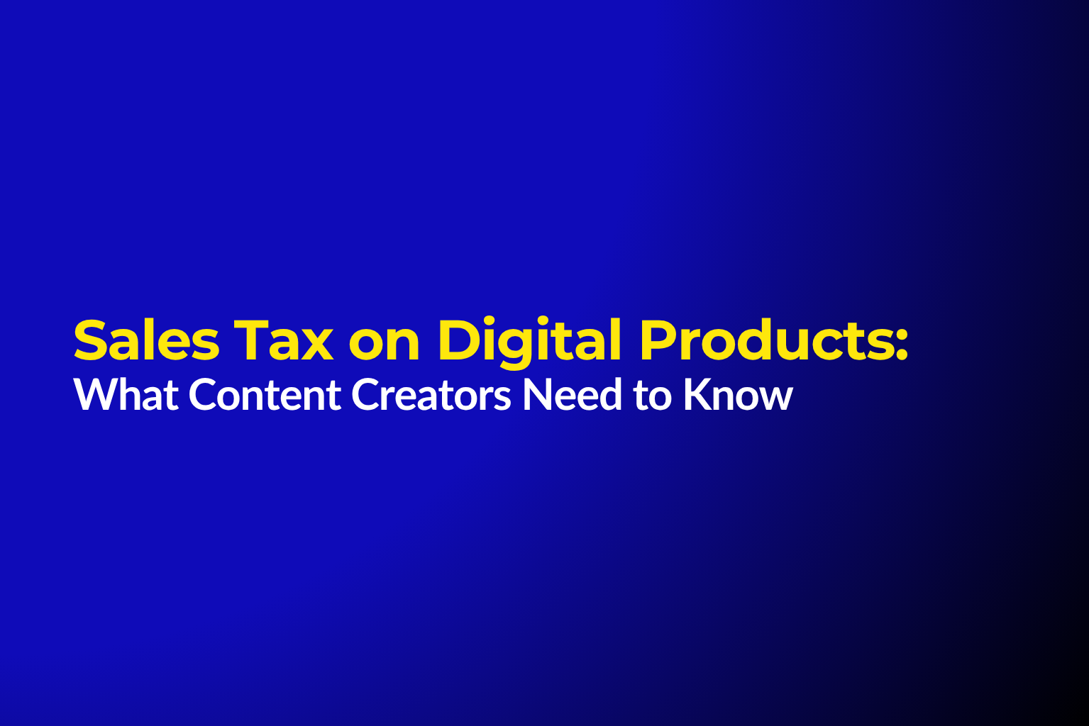 Sales Tax on Digital Products: What Content Creators Need to Know
