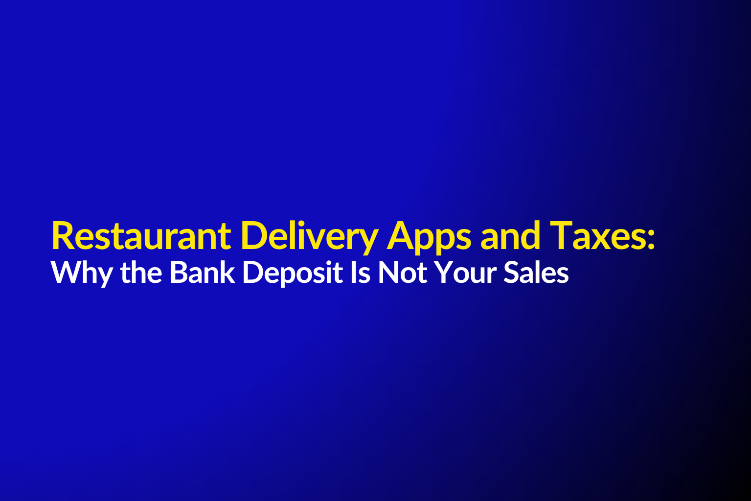 Restaurant Delivery Apps and Taxes: Why the Bank Deposit Is Not Your Sales