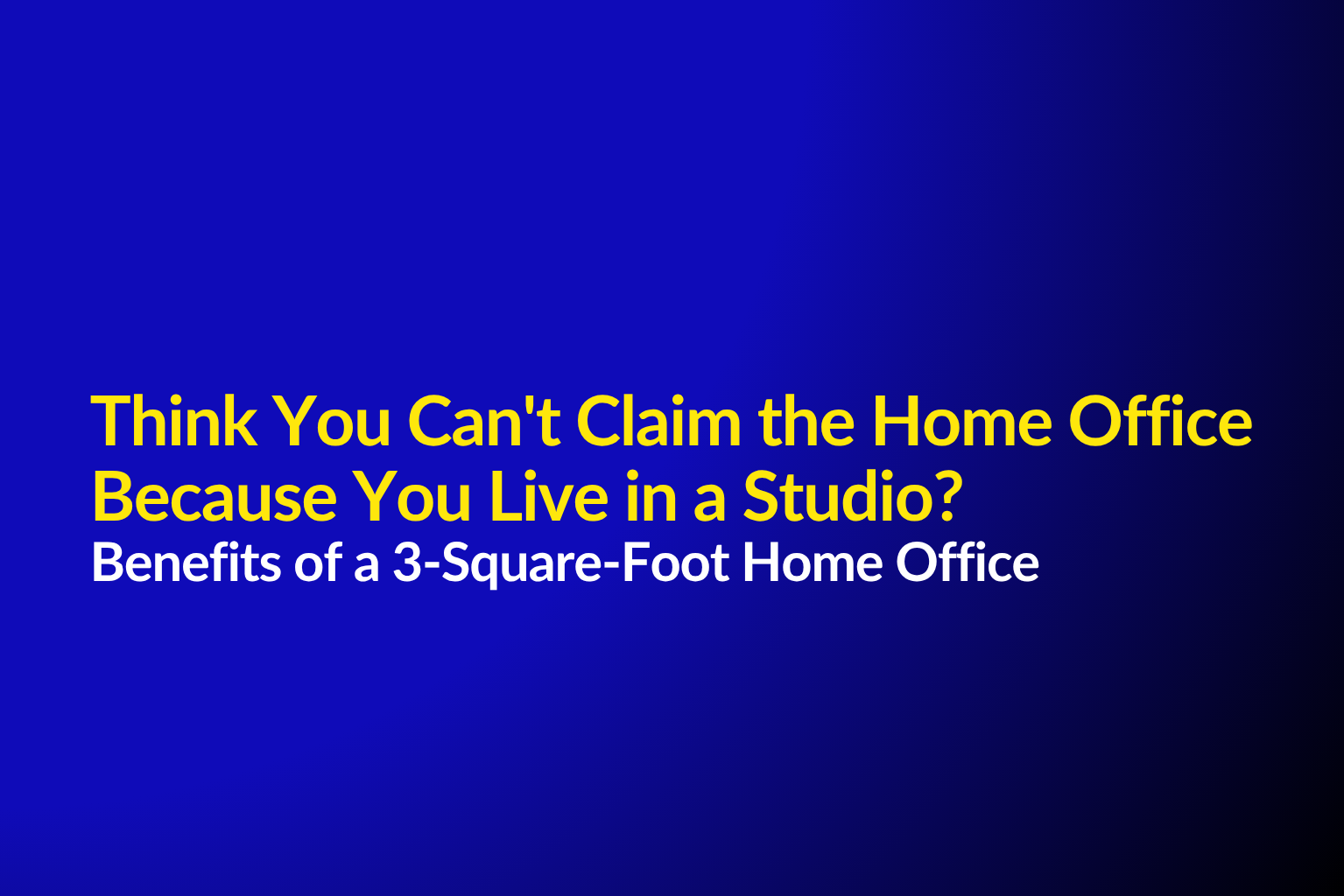 Think You Can't Claim the Home Office Because You Live in a Studio? Benefits of a 3-Square-Foot Home Office