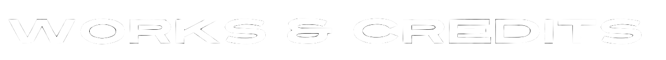 Text on black background reading 'WORKS & CREDITS' in bold white letters.