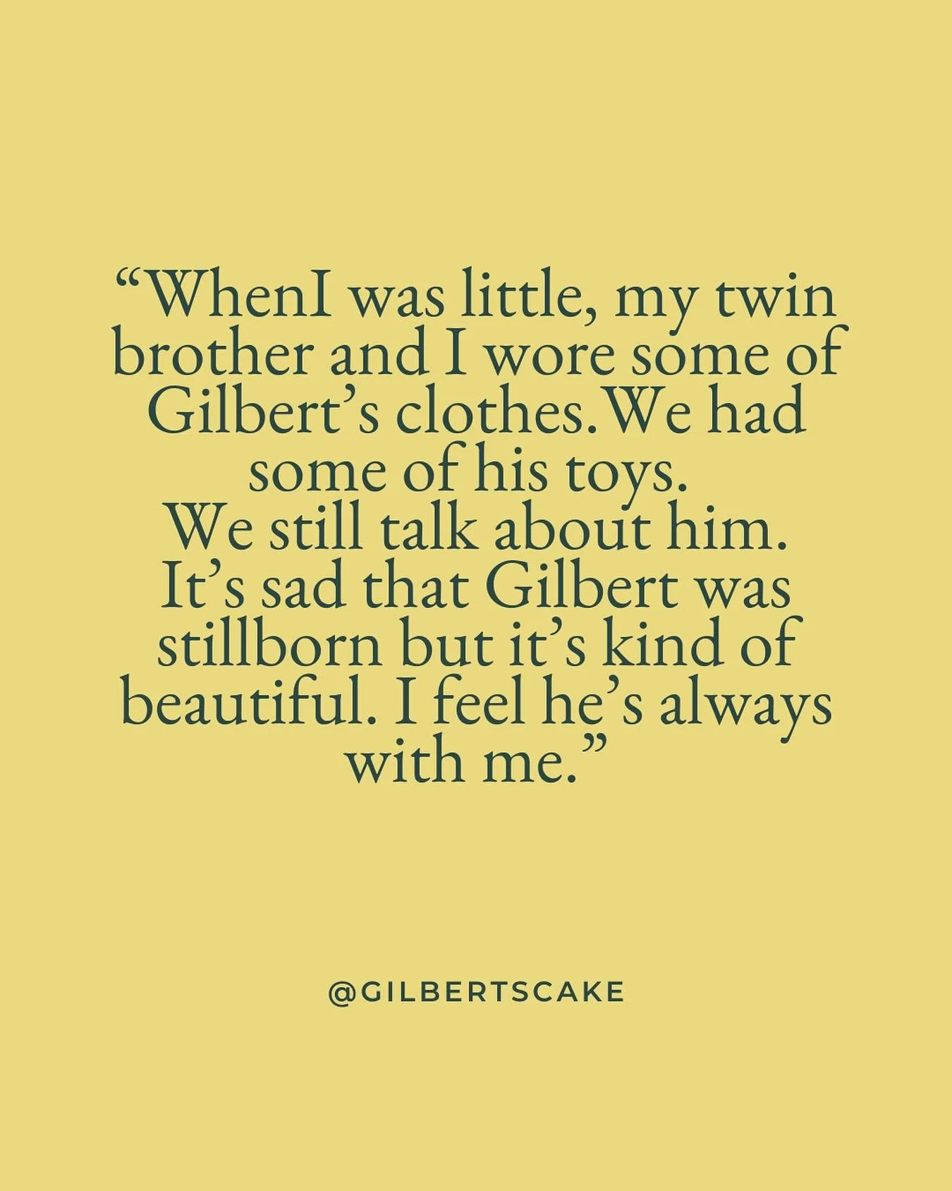 November is Bereaved Siblings Awareness Month. 

These words are from Harriet, aged 13. Harriet&rsquo;s older brother, Gilbert, was stillborn before she and her twin arrived. They&rsquo;ve grown up always knowing about Gilbert. It&rsquo;s just a part