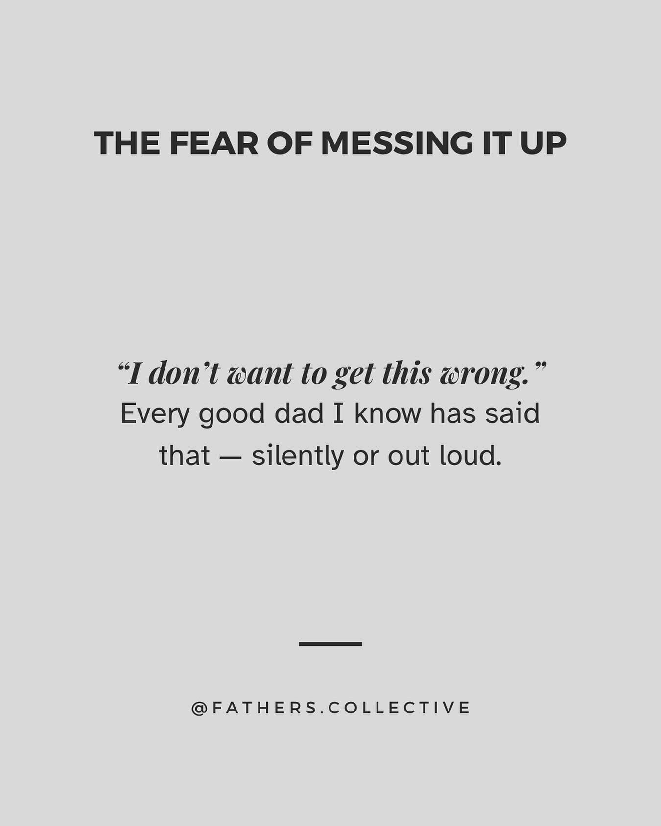 Fatherhood is high stakes. 

And with little guidance, many of us carry a constant background fear:
&ndash; &ldquo;What if I mess up my kids?&rdquo;
&ndash; &ldquo;What if I repeat the same patterns I swore I&rsquo;d break?&rdquo;
&ndash; &ldquo;What