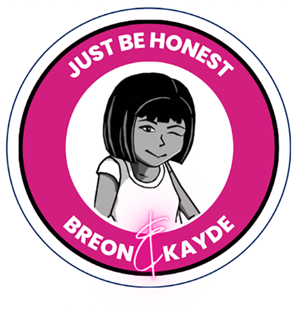 Logo with a cartoon girl winking, black hair, wearing a white shirt, surrounded by pink and white text that says "Just Be Honest" and "Breon & Kayde."