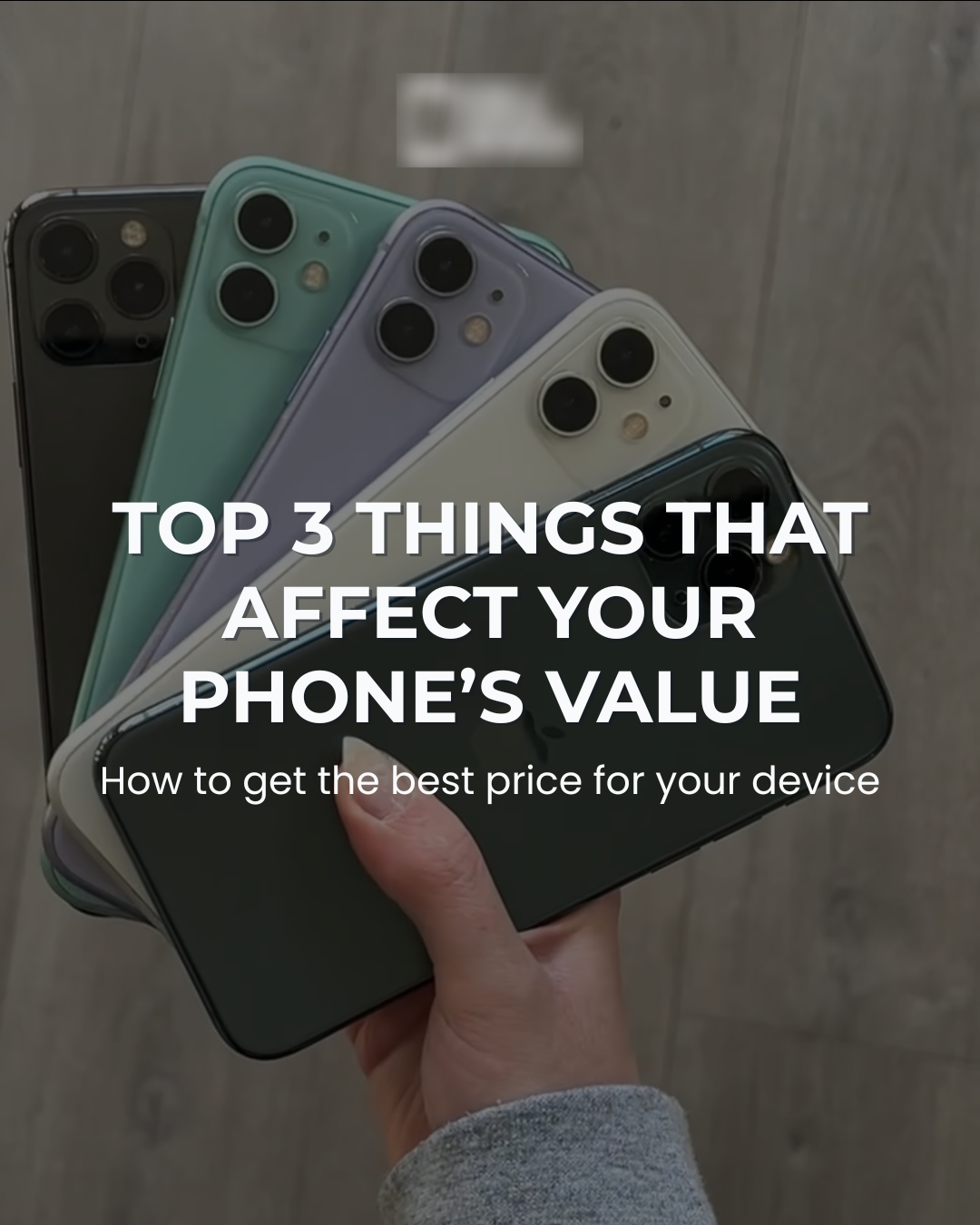 Hand holding multiple iPhones in different colors with the text "Top 3 things that affect your phone's value" and "How to get the best price for your device" overlaid.