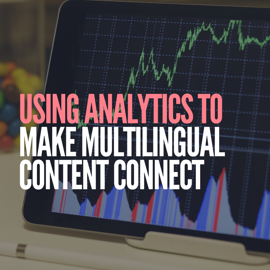 Data-Driven Localisation: Using Analytics to Make Multilingual Content Truly Connect