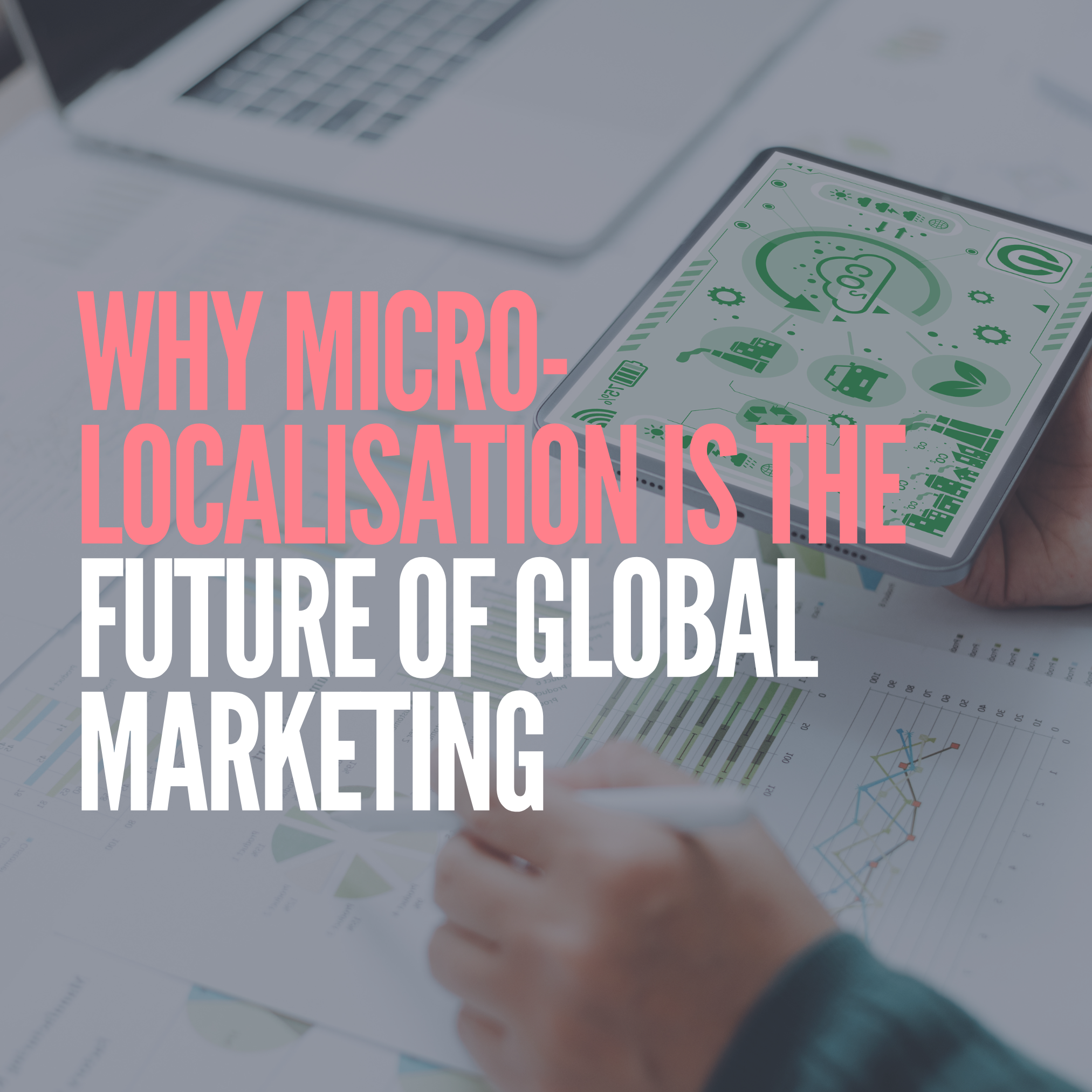 Why Micro-Localisation is the Future of Global Marketing