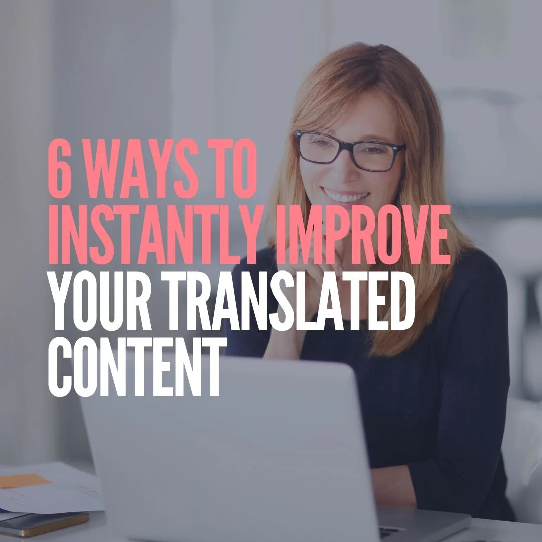 6 Ways to Instantly Improve Your Translated Content