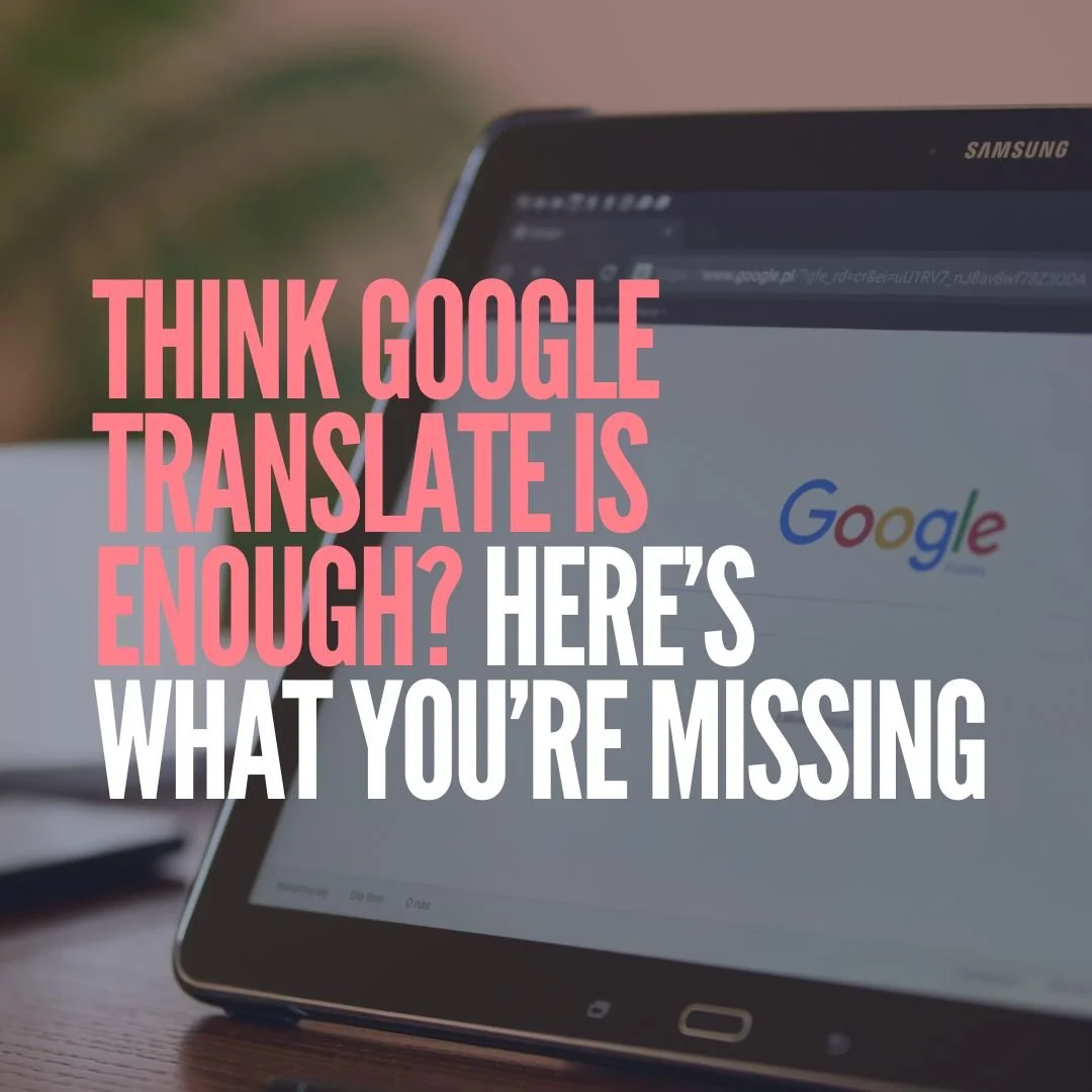 Think Google Translate Is Enough? Here’s What You’re Missing