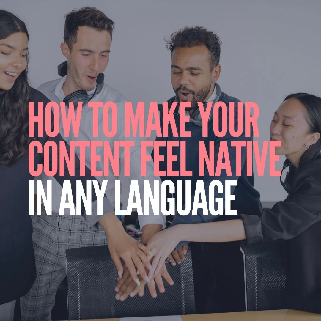 How to Make Your Content Feel Native in Any Language