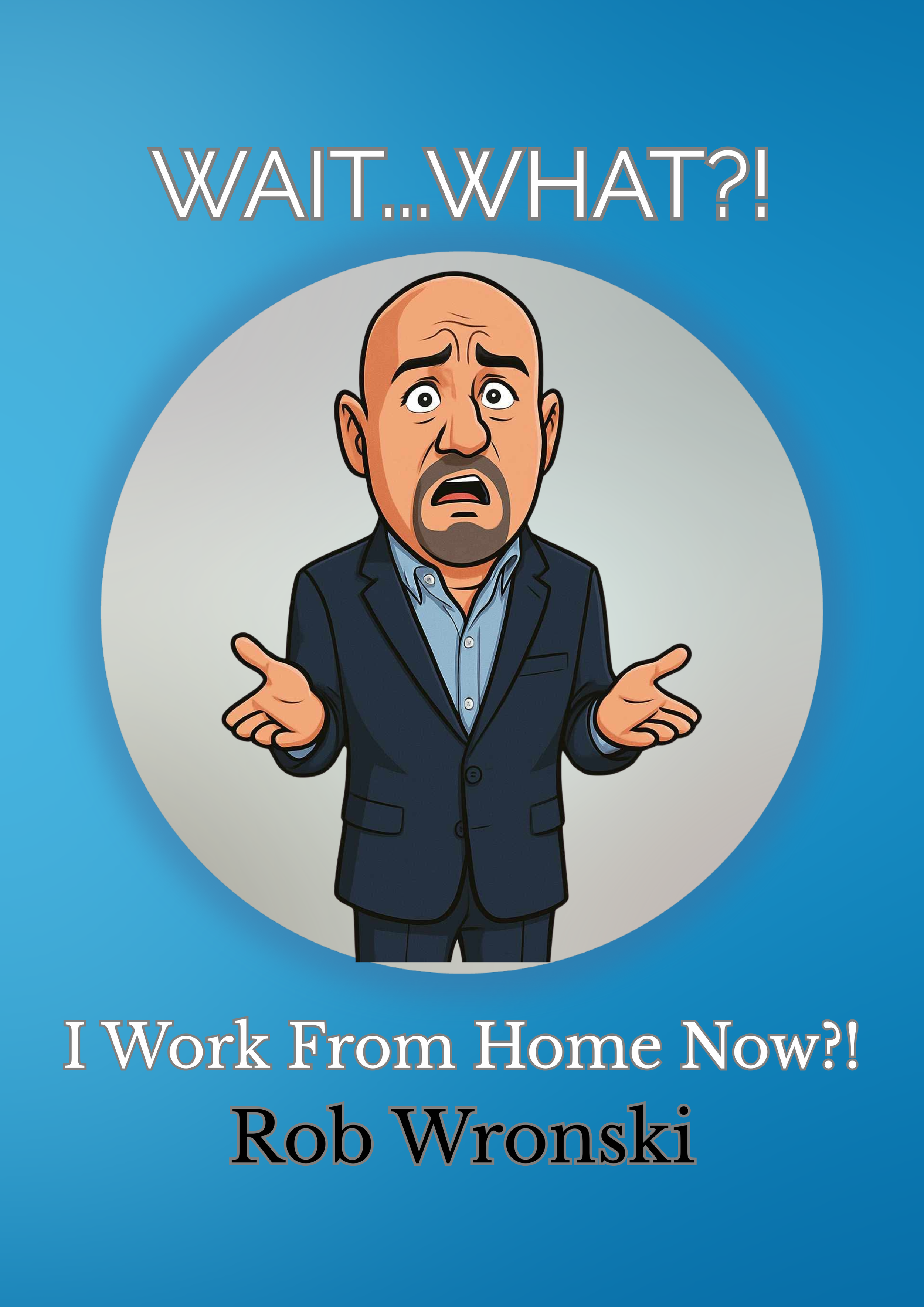 Wait…What?! I Work from Home? Book Cover