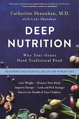 Book cover titled 'Deep Nutrition' by Catherine Shanahan, M.D., with Luke Shanahan, featuring images of various vegetables and nuts, and a subtitle about traditional food and human health.
