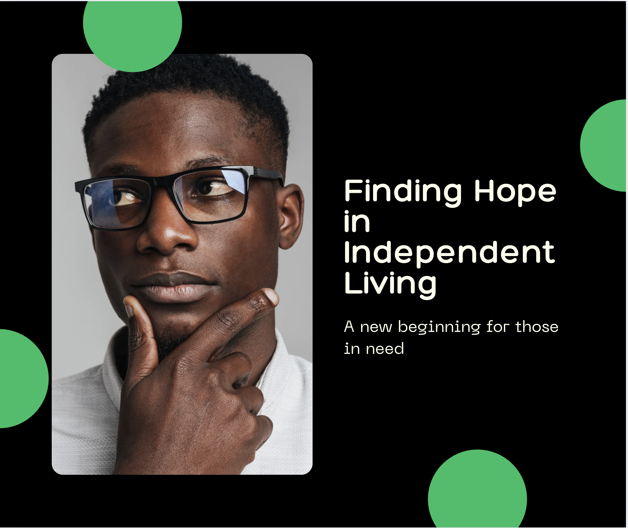 A young man wearing glasses and a white shirt, with a thoughtful expression, touching his chin, against a gray background. Accompanying text reads: "Finding Hope in Independent Living. A new beginning for those in need."