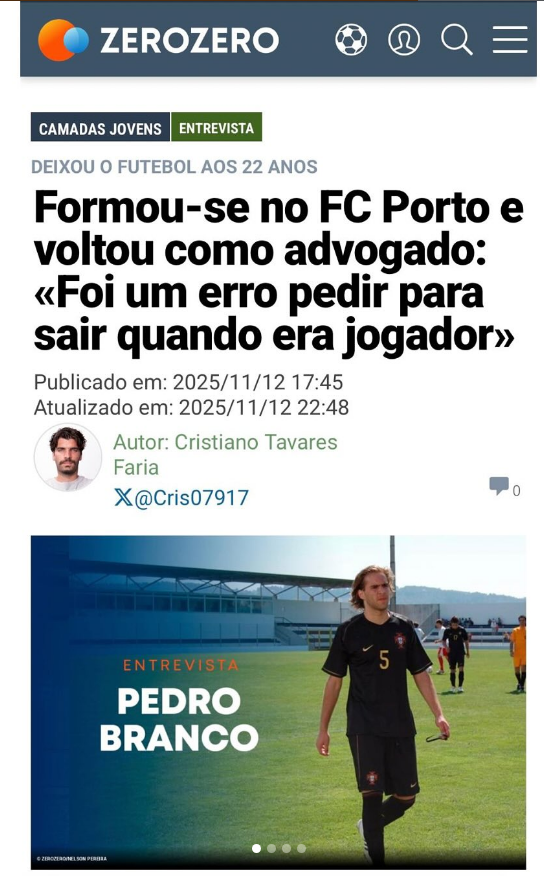 Captura de tela de um artigo da Zero Zero, com o título sobre um ex-futebolista do FC Porto, Pedro Branco, falando sobre sua experiência ao se tornar advogado após deixar o futebol aos 22 anos.