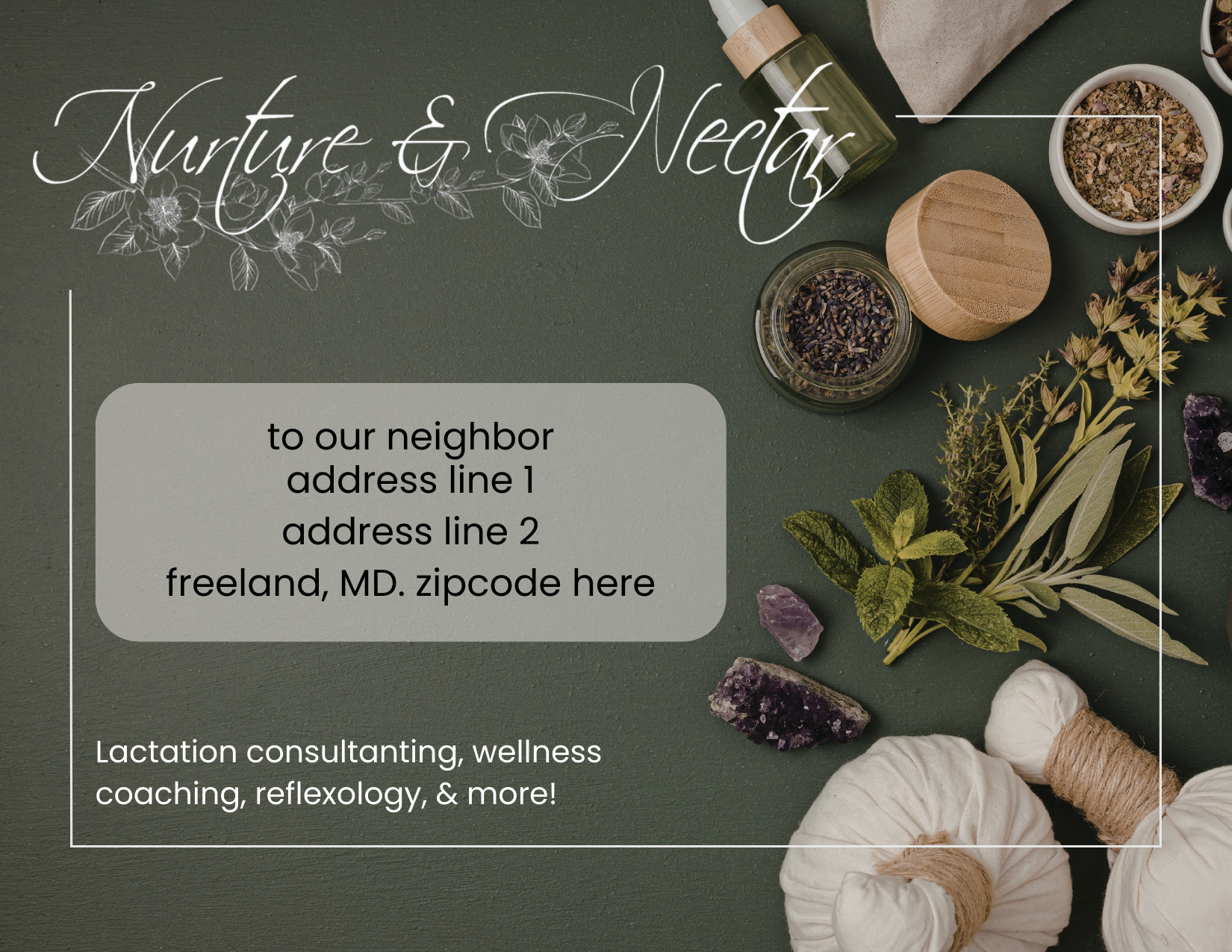 A marketing flyer for a wellness business titled 'Nurture & Nectar'. The background is a dark green surface decorated with various herbs, crystals, essential oils, and wellness items. It has a text box with placeholder address information and a description of services including lactation consulting, wellness coaching, and reflexology.
