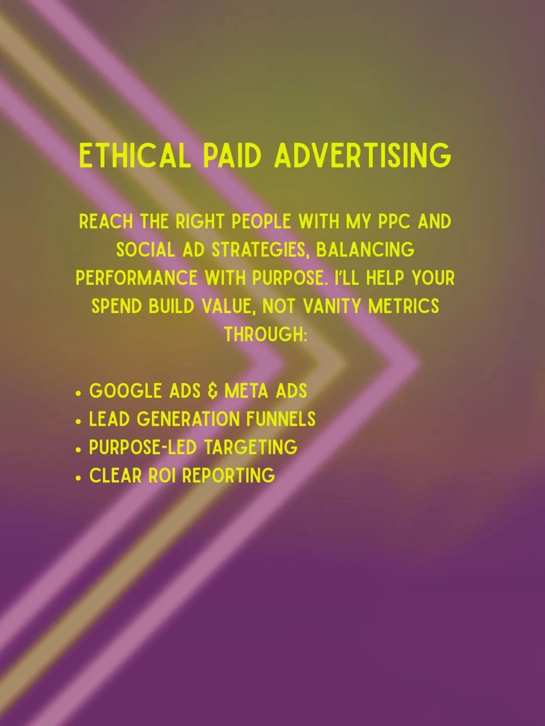 Text on a colorful, abstract background promoting ethical paid advertising, listing strategies like Google Ads, meta ads, lead funnels, purpose-led targeting, and ROI reporting.